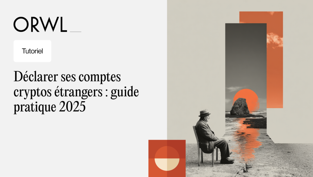 Déclarer ses comptes cryptos étrangers : guide pratique 2025
