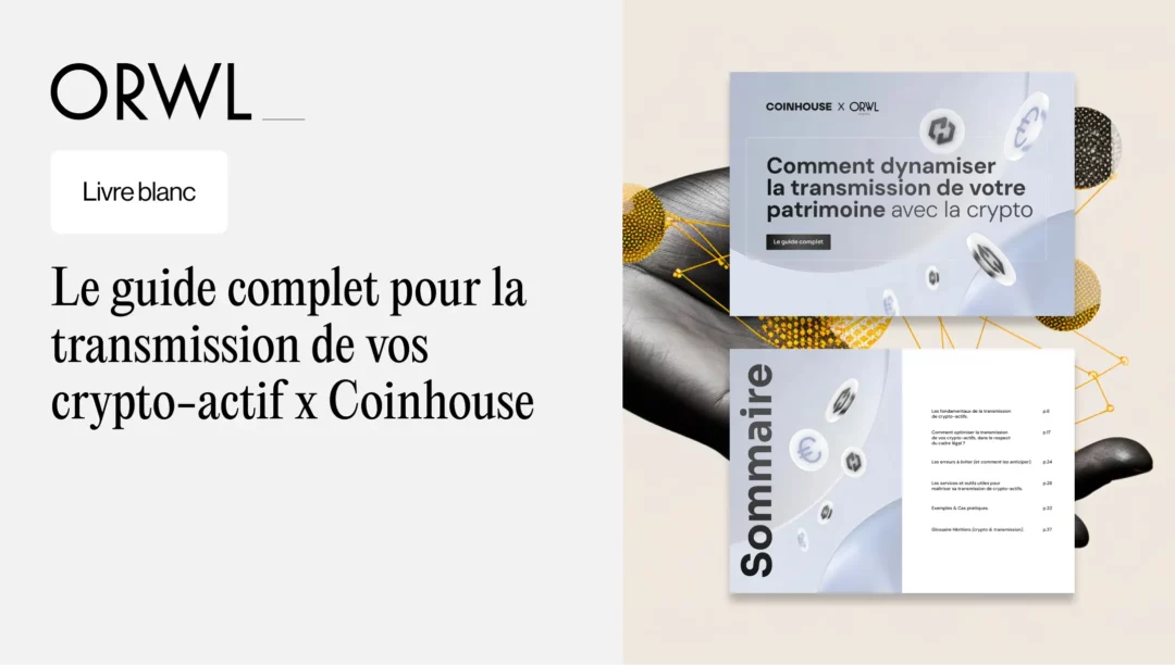 Guide : transmettre son patrimoine crypto – Coinhouse × ORWL